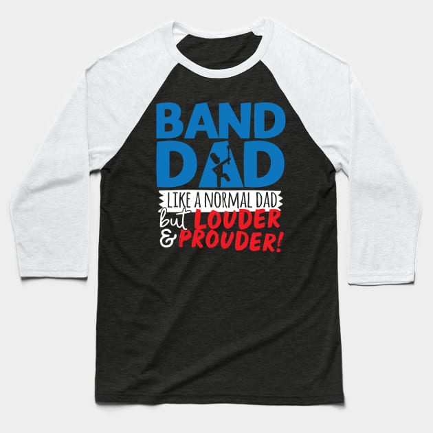 Band Dad Like A Normal Dad But Louder & Prouder Baseball T-Shirt by thingsandthings